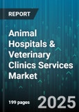 Animal Hospitals & Veterinary Clinics Services Market by Animal Hospitals & Veterinary Clinics Services (Animal Type, Care Setting, Facility Size) - Global Forecast 2025-2030- Product Image
