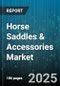 Horse Saddles & Accessories Market by Product Type (Accessories, Saddles), Distribution Channel (Equestrian Centers, Online Retail, Specialty Stores), Material Type, End User, Price Tier - Global Forecast 2025-2030 - Product Thumbnail Image