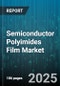 Semiconductor Polyimides Film Market by Application, Formulation, Film Thickness, Curing Process, End User Industry, Distribution Channel - Global Forecast 2025-2030 - Product Thumbnail Image