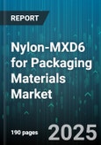Nylon-MXD6 for Packaging Materials Market by Application (Electronic Packaging, Food Packaging, Industrial Packaging), End Use Industry (Automotive, Consumer Goods, Electronics), Product Form, Processing Technology - Global Forecast 2025-2030- Product Image
