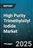 High Purity Trimethylsilyl Iodide Market by Application (Ag Chemical, Pharmaceuticals, Specialty Chemicals), Function (Methylating Agents, Silyl Protecting Agents), Type, Purity Grade, Distribution Channel - Global Forecast 2025-2030- Product Image