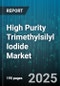 High Purity Trimethylsilyl Iodide Market by Application (Ag Chemical, Pharmaceuticals, Specialty Chemicals), Function (Methylating Agents, Silyl Protecting Agents), Type, Purity Grade, Distribution Channel - Global Forecast 2025-2030 - Product Thumbnail Image