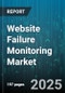 Website Failure Monitoring Market by Deployment Mode (Cloud, Hybrid, On Premise), End User Industry Vertical (Bfsi, Healthcare, It & Telecom), Monitoring Type, Application Type, Organization Size - Global Forecast 2025-2030 - Product Thumbnail Image