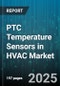 PTC Temperature Sensors in HVAC Market by End User (Commercial, Industrial, Residential), System Type (Air Conditioners, Furnaces, Heat Pumps), Application, Distribution Channel, Integration, Sensor Type - Global Forecast 2025-2030 - Product Image