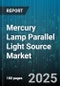 Mercury Lamp Parallel Light Source Market by Application (Disinfection, Microscopy, Projection), Pressure Type (High Pressure, Low Pressure, Medium Pressure), Power Rating, End User, Sales Channel - Global Forecast 2025-2030 - Product Thumbnail Image