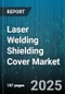 Laser Welding Shielding Cover Market by End User Industry, Laser Type, Shielding Gas Type, Distribution Channel, Material Type, Operating Power Range, Application, Thickness Range, Pricing Tier - Global Forecast 2025-2030 - Product Image