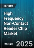 High Frequency Non-Contact Reader Chip Market by End Use Industry, Frequency, Communication Protocol, Reader Type, Application, Technology - Global Forecast 2025-2030- Product Image