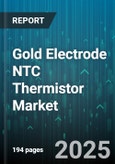 Gold Electrode NTC Thermistor Market by Product Type (Disk, Epoxy Encapsulated, Glass Sealed), Temperature Range (-40 To 85 C, -55 To 125 C, 0 To 70 C), Application, Distribution Channel, End User - Global Forecast 2025-2030- Product Image