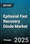 Epitaxial Fast Recovery Diode Market by End-User Industry (Aerospace & Defense, Automotive, Consumer Electronics), Application (Free Wheeling, Inverter, Rectification), Material Type, Voltage Rating, Package Type - Global Forecast 2025-2030 - Product Thumbnail Image
