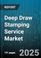 Deep Draw Stamping Service Market by Automotive, Appliances, Electronics, Aerospace And Defense, Medical And Healthcare, Industrial Machinery, Consumer Goods, Others - Global Forecast 2025-2030 - Product Thumbnail Image