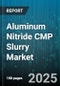 Aluminum Nitride CMP Slurry Market by Application (LED Devices, MEMS Devices, Optoelectronics), Slurry Type (Acidic, Alkaline, Neutral), End User, Equipment, Purity Grade, Sales Channel - Global Forecast 2025-2030 - Product Thumbnail Image