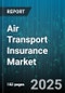 Air Transport Insurance Market by Product Type (Cargo Insurance, Hull Insurance, Liability Insurance), End User (Cargo Airline, Commercial Airline, General Aviation), Channel, Risk Type - Global Forecast 2025-2030 - Product Image