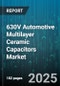 630V Automotive Multilayer Ceramic Capacitors Market by End User Application (Advanced Driver Assistance Systems, Body Electronics, Chassis Systems), Dielectric Material (C0G, X5R, X7R), Capacitance Range, Distribution Channel - Global Forecast 2025-2030 - Product Image