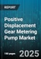 Positive Displacement Gear Metering Pump Market by Pump Type (External Gear, Internal Gear), End User Industry (Chemical, Food & Beverage, Oil & Gas), Application, Pump Material, Flow Rate Range, Pressure Range, Drive Type, Sales Channel - Global Forecast 2025-2030 - Product Image
