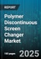 Polymer Discontinuous Screen Changer Market by End Use Industry (Chemical, Food & Beverage, Petrochemical), Machine Type (Rotary, Vibrating), Operation Mode, Screen Material, Capacity, Installation Type - Global Forecast 2025-2030 - Product Thumbnail Image