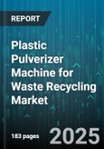 Plastic Pulverizer Machine for Waste Recycling Market - Global Forecast 2025-2030- Product Image