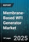 Membrane-Based WFI Generator Market by Application, Membrane Type, End User, Capacity, Control Type, Installation Type - Global Forecast 2025-2030 - Product Image