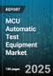 MCU Automatic Test Equipment Market by Test Type (Burn-In Test, Functional Test, In-Circuit Test), Application (Automotive, Consumer Electronics, Industrial Electronics), Mcu Architecture, End User, Equipment Type, Price Range - Global Forecast 2025-2030 - Product Thumbnail Image