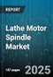 Lathe Motor Spindle Market by Drive Type (Belt Drive, Direct Drive), Application (Aerospace, Automotive, Electronics), Power Rating, Speed Range, Cooling Method - Global Forecast 2025-2030 - Product Image
