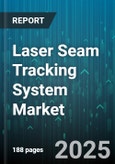 Laser Seam Tracking System Market - Global Forecast 2025-2030- Product Image