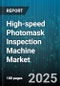 High-speed Photomask Inspection Machine Market by Technology Type (Automated Optical Inspection, Electron Beam Inspection, Laser Inspection), Application (Image Sensors, Logic, Memory), Wafer Size, Deployment Mode, End User - Global Forecast 2025-2030 - Product Thumbnail Image