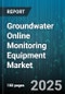 Groundwater Online Monitoring Equipment Market by Product Type, End User, Technology, Communication Protocol, Power Source, Application, Installation Type, Distribution Channel, Depth Range - Global Forecast 2025-2030 - Product Thumbnail Image