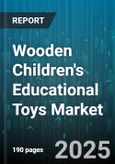Wooden Children's Educational Toys Market - Global Forecast 2025-2030- Product Image