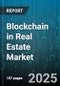 Blockchain in Real Estate Market by Application (Leasing and Financing, Payment and Settlement, Property Management), Component (Hardware, Services, Software), End User, Deployment Model - Global Forecast 2025-2030 - Product Image