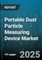 Portable Dust Particle Measuring Device Market by Device Type (Multi Parameter, Single Parameter), Application (Academic Research, Commercial, Healthcare), End User, Distribution Channel - Global Forecast 2025-2030 - Product Thumbnail Image