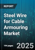 Steel Wire for Cable Armouring Market - Global Forecast 2025-2030- Product Image