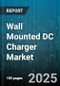 Wall Mounted DC Charger Market by End User (Commercial, Public, Residential), Charging Power (High Power, Low Power, Medium Power), Vehicle Type, Connector Type, Installation, Payment Mode - Global Forecast 2025-2030 - Product Image