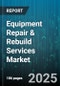 Equipment Repair & Rebuild Services Market by Service Type (Overhaul, Rebuild, Repair), Equipment Type (Compressors, Engines, Gearboxes), End Use Industry, Component Type, Service Location - Global Forecast 2025-2030 - Product Thumbnail Image
