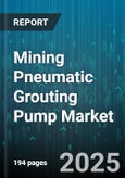 Mining Pneumatic Grouting Pump Market - Global Forecast 2025-2030- Product Image