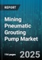 Mining Pneumatic Grouting Pump Market by Type (Electric, Hydraulic, Pneumatic), Application (Foundation Stabilization, Mine Roof Support, Tunneling), Pump Capacity, End User, Sales Channel - Global Forecast 2025-2030 - Product Image