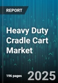 Heavy Duty Cradle Cart Market by Operation (Electric, Manual), Distribution Channel (Direct Sales, Distributors, E-Commerce), End User, Application, Material, Load Capacity, Wheel Material - Global Forecast 2025-2030- Product Image