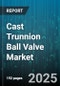 Cast Trunnion Ball Valve Market by Material (Cast Steel, Ductile Iron, Stainless Steel), End Connection (Flanged, Threaded, Welded), Size, Pressure Rating, Operation Type, Industry, End Use - Global Forecast 2025-2030 - Product Thumbnail Image