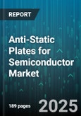 Anti-Static Plates for Semiconductor Market by Material Type (Acrylic, Polycarbonate, Polyethylene), Application (Cleaning, Packaging, Testing), End User, Distribution Channel - Global Forecast 2025-2030- Product Image