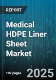 Medical HDPE Liner Sheet Market by Application (Fluid Containment, Packaging, Surgical Drape), End User (Clinics, Home Care, Hospitals), Thickness, Grade, Distribution Channel - Global Forecast 2025-2030- Product Image