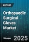 Orthopaedic Surgical Gloves Market by Material (Latex, Neoprene, Nitrile), Product Type (Powder-Free, Powdered), End User, Distribution Channel, Thickness, Sterilization Method - Global Forecast 2025-2030 - Product Image