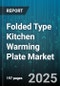 Folded Type Kitchen Warming Plate Market by Product Type (Double Plate, Single Plate), Power Source (Electric, Induction, Infrared), Application, End User, Distribution Channel - Global Forecast 2025-2030 - Product Thumbnail Image
