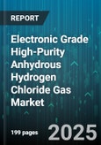 Electronic Grade High-Purity Anhydrous Hydrogen Chloride Gas Market - Global Forecast to 2030- Product Image
