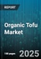 Organic Tofu Market by Product Type (Extra Firm, Firm, Medium Soft), Distribution Channel (Convenience Stores, Health Food Stores, Online Retail), End User, Packaging Type, Form - Global Forecast 2025-2030 - Product Image