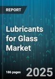 Lubricants for Glass Market - Global Forecast 2025-2030- Product Image