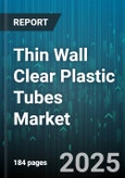 Thin Wall Clear Plastic Tubes Market - Global Forecast to 2030- Product Image