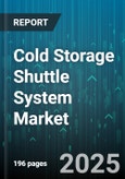 Cold Storage Shuttle System Market - Global Forecast 2025-2030- Product Image