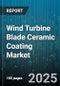 Wind Turbine Blade Ceramic Coating Market by Coating Type (Alumina, Silicon Carbide, Zirconia), Turbine Type (Offshore, Onshore), Application Method, Blade Material, Service Type - Global Forecast 2025-2030 - Product Thumbnail Image