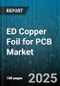 ED Copper Foil for PCB Market by End Use (Automotive, Computing, Consumer Electronics), Thickness Range (Medium, Thick, Thin), Application, Process Type, Grade, Surface Treatment - Global Forecast 2025-2030 - Product Image