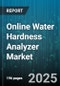 Online Water Hardness Analyzer Market by End User (Commercial, Industrial, Municipal), Product Type (Benchtop, Online Continuous, Portable), Technology, Application, Sales Channel - Global Forecast 2025-2030 - Product Image