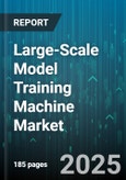 Large-Scale Model Training Machine Market - Global Forecast 2025-2030- Product Image