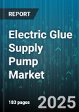 Electric Glue Supply Pump Market - Global Forecast 2025-2030- Product Image
